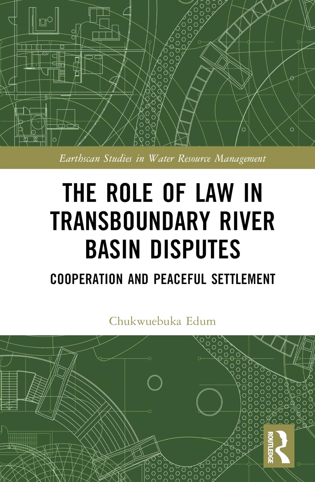 The Role of Law in Transboundary River Basin Disputes: Cooperation and Peaceful Settlement (Earthscan Studies in Water Resource Management)