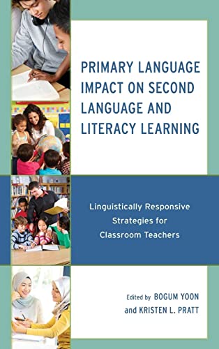 Primary Language Impact on Second Language and Literacy Learning: Linguistically Responsive Strategies for Classroom Teachers