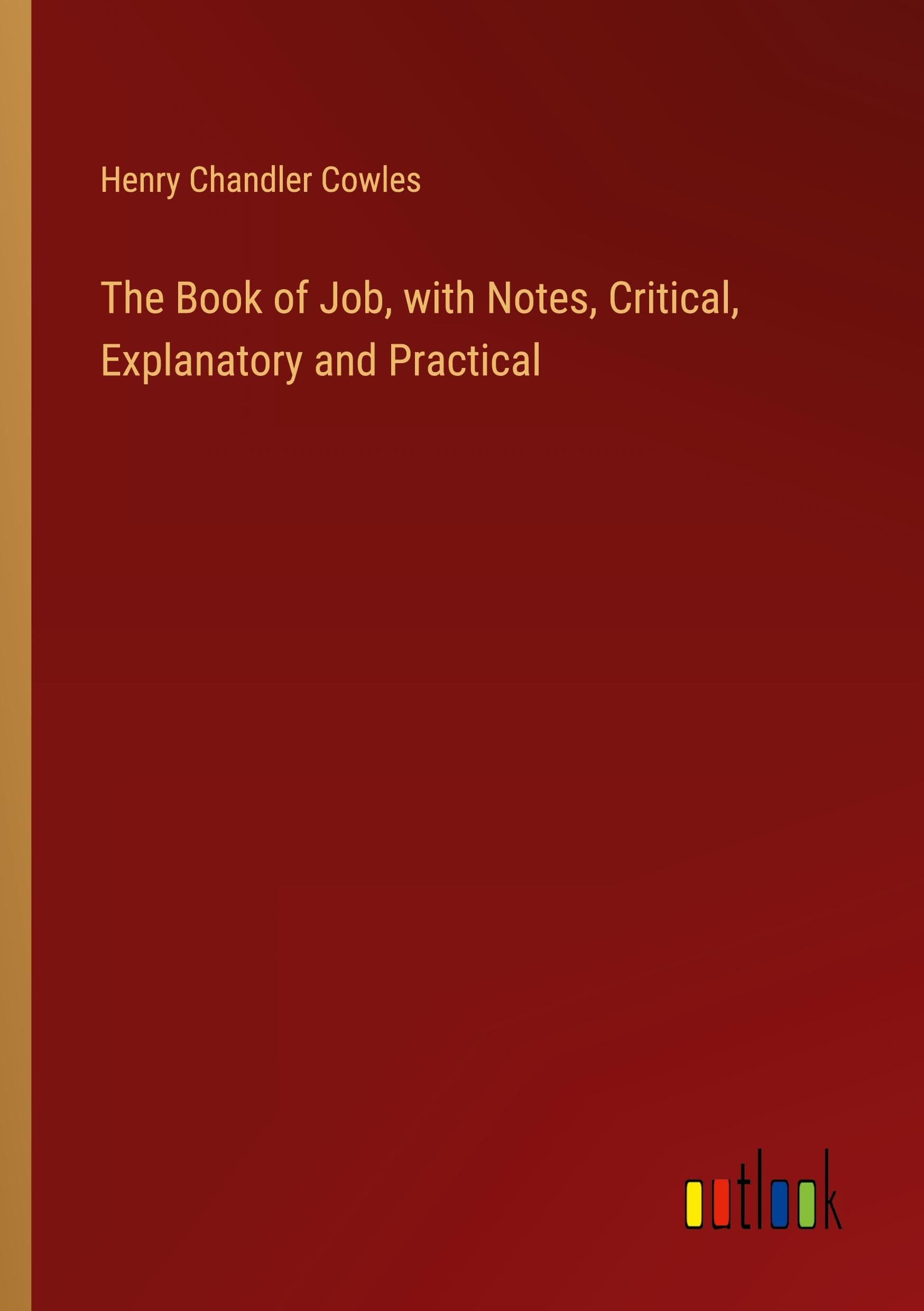 The Book of Job, with Notes, Critical, Explanatory and Practical