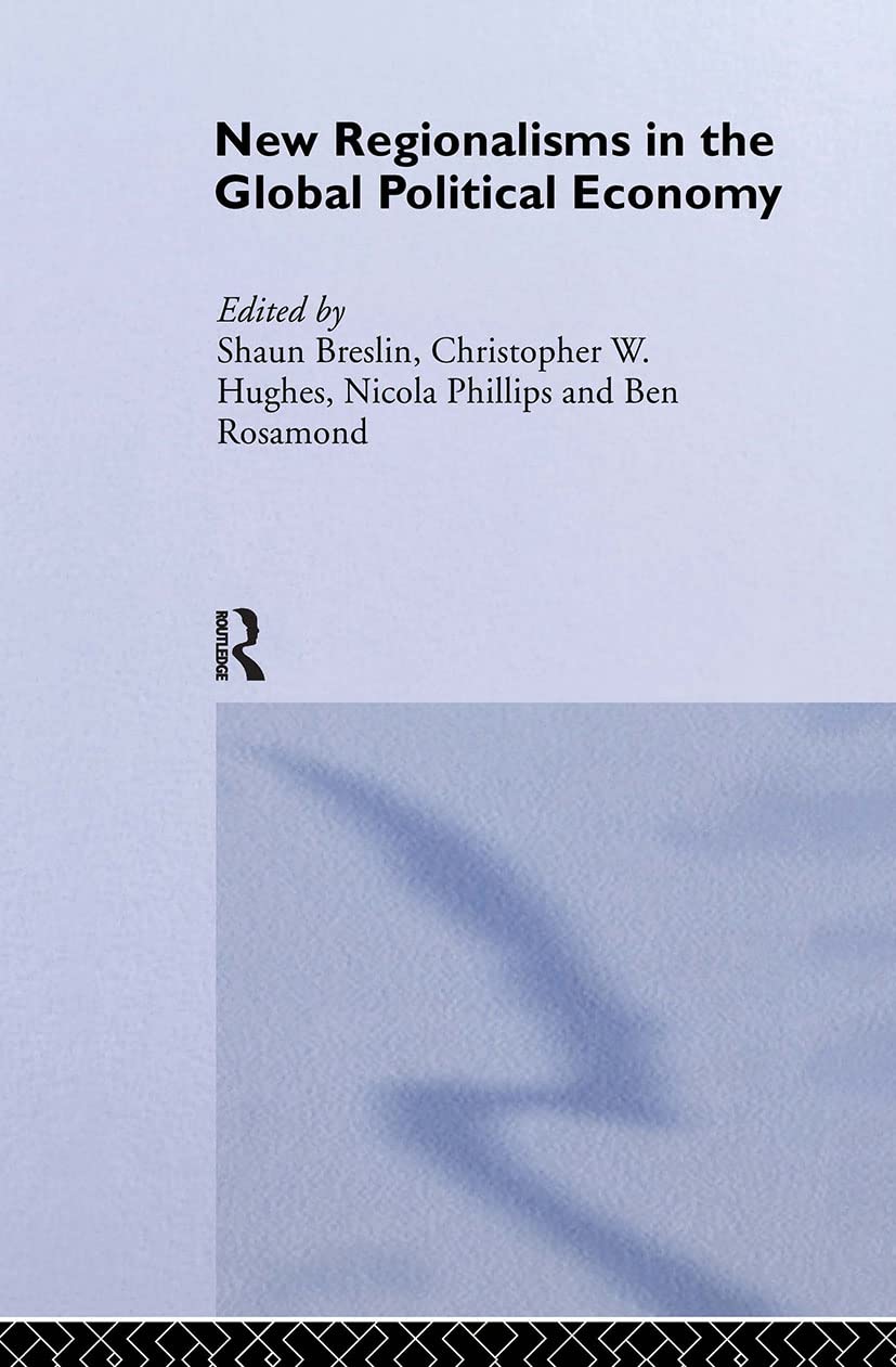 New Regionalism in the Global Political Economy: Theories and Cases (Routledge/Warwick Studies in Globalisation, Band 10)