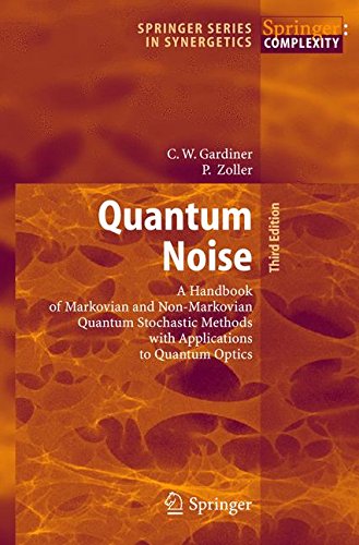 Quantum Noise: A Handbook of Markovian and Non-Markovian Quantum Stochastic Methods with Applications to Quantum Optics (Springer Series in Synergetics)