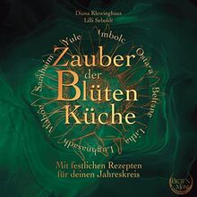 Zauber der Blütenküche: Mit festlichen Rezepten für deinen Jahreskreis