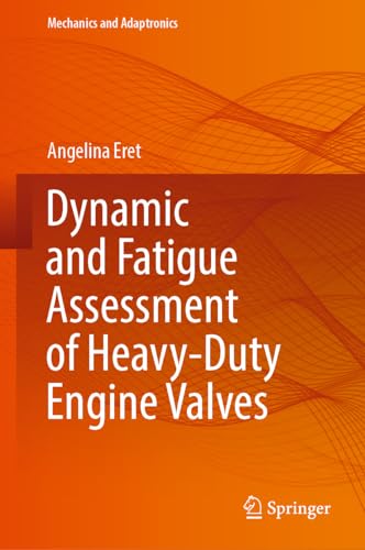 Dynamic and Fatigue Assessment of Heavy-Duty Engine Valves (Mechanics and Adaptronics)