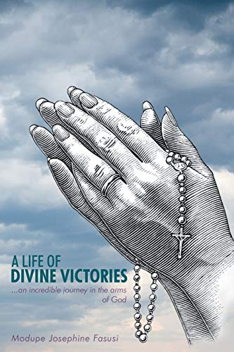 A Life of Divine Victories: An Incredible Journey in the Arms of God