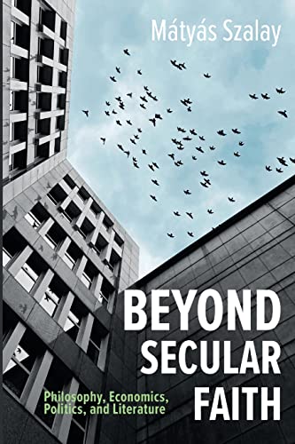 Beyond Secular Faith: Philosophy, Economics, Politics, and Literature
