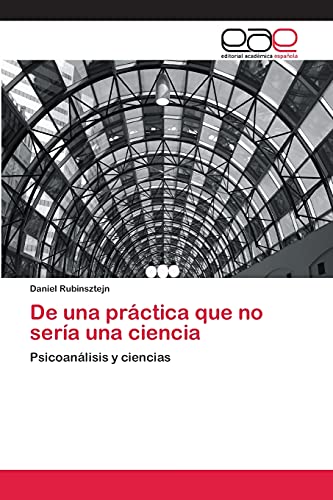 De una práctica que no sería una ciencia: Psicoanálisis y ciencias