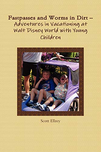 Fastpasses And Worms In Dirt -- Adventures In Vacationing At Walt Disney World With Young Children
