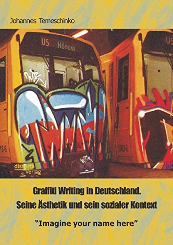 Graffiti Writing in Deutschland. Seine Ästhetik und sein sozialer Kontext: Imagine your name here
