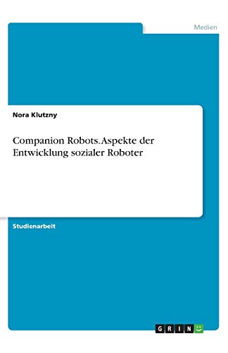 Companion Robots. Aspekte der Entwicklung sozialer Roboter
