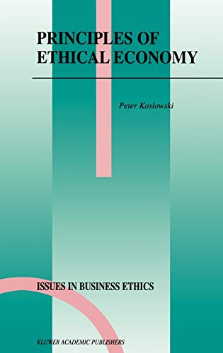 Principles of Ethical Economy (Issues in Business Ethics, 17, Band 17)