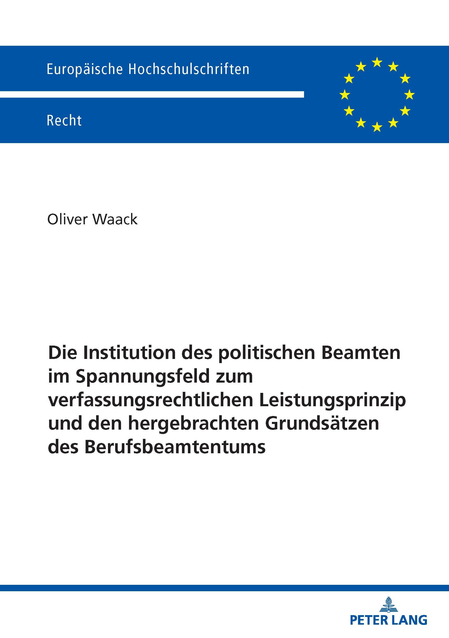 Die Institution des politischen Beamten im Spannungsfeld zum verfassungsrechtlichen Leistungsprinzip und den hergebrachten Grundsätzen des Berufsbeamtentums