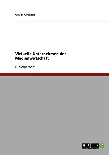 Virtuelle Unternehmen der Medienwirtschaft: Diplomarbeit
