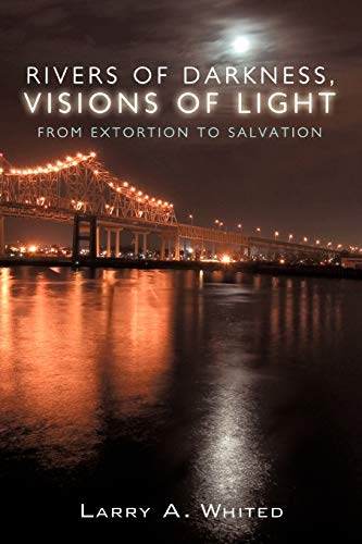 Rivers of Darkness, Visions of Light: From Extortion to Salvation