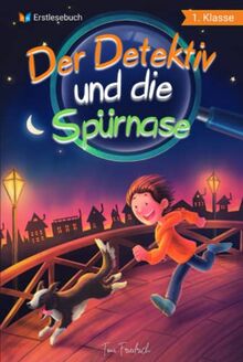 Erstlesebuch 1. Klasse – Der Detektiv und die Spürnase: Die spannenden Abenteuer von Jonas und Balu zum Lesen lernen für Jungen ab 6 Jahren – Erstleser Jungen 1. Klasse