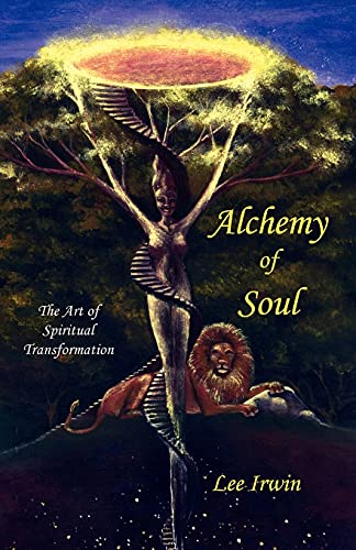 Lee Irwin Alchemy Of Soul, The Art Of Spiritual Transformation