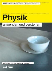 Physik anwenden und verstehen: Aufgaben für die Sekundarstufe II