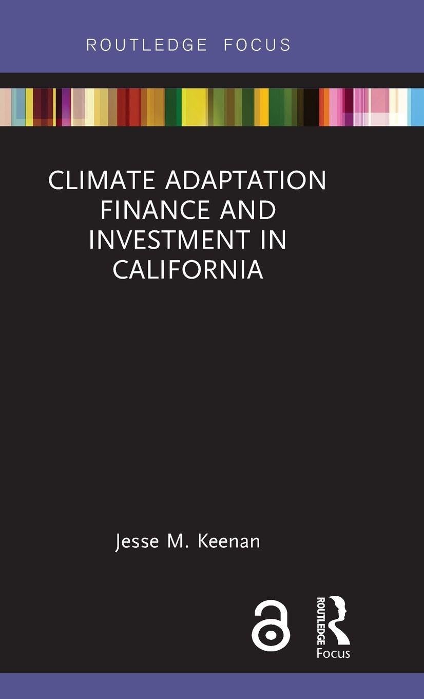 Climate Adaptation Finance and Investment in California (Routledge Focus on Environment and Sustainability)