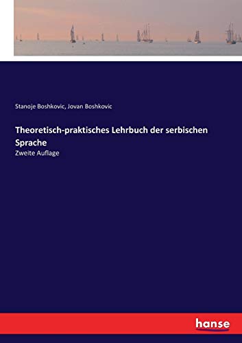 Theoretisch-praktisches Lehrbuch der serbischen Sprache: Zweite Auflage