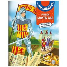 Les incollables : mission Moyen Age : mes énigmes en stickers