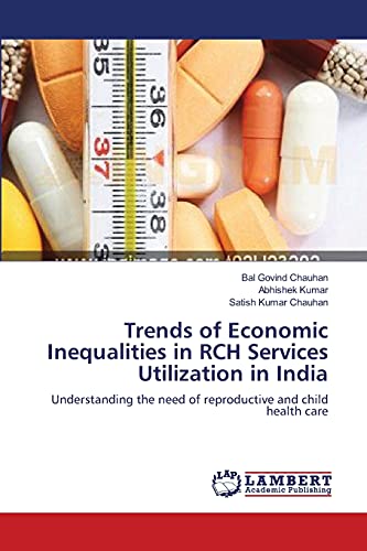 Trends of Economic Inequalities in RCH Services Utilization in India: Understanding the need of reproductive and child health care