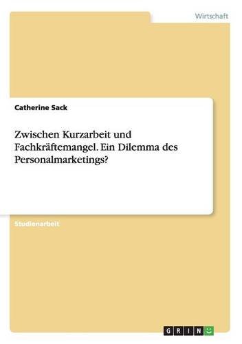 Zwischen Kurzarbeit und Fachkräftemangel. Ein Dilemma des Personalmarketings?