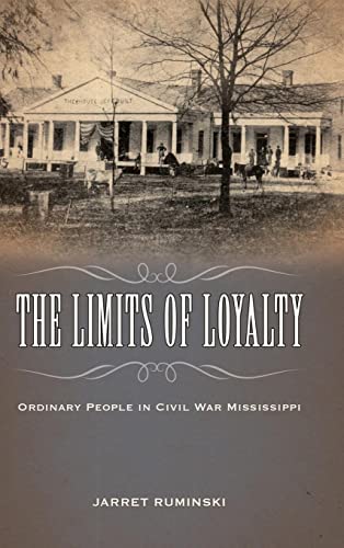 Limits of Loyalty: Ordinary People in Civil War Mississippi