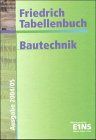 Tabellenbuch Bautechnik. Zum Unterricht an berufsbildenden Schulen aller Art, sowie zur Fortbildung und zum Gebrauch in der Berufspraxis in allen Bereichen der Bau- und Holztechnik