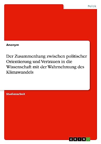 Der Zusammenhang zwischen politischer Orientierung und Vertrauen in die Wissenschaft mit der Wahrnehmung des Klimawandels