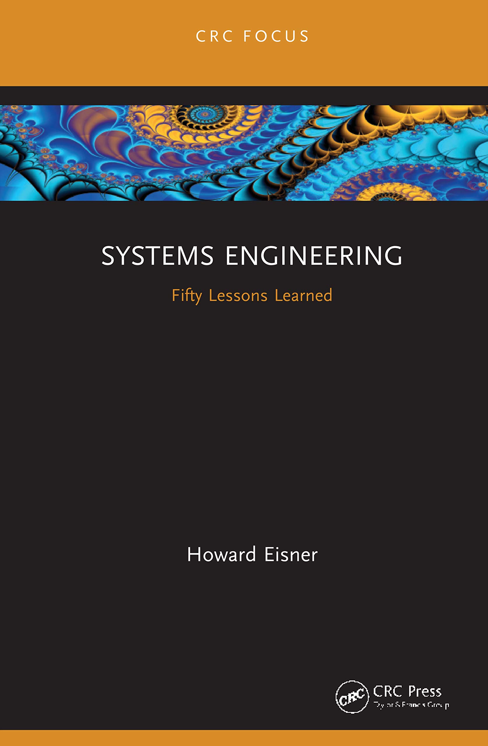 Systems Engineering: Fifty Lessons Learned (CRC Focus)