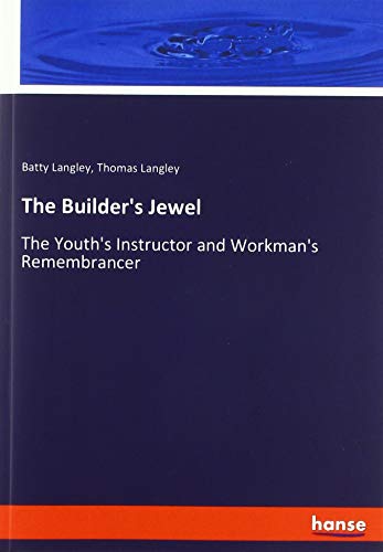 The Builder's Jewel: The Youth's Instructor and Workman's Remembrancer