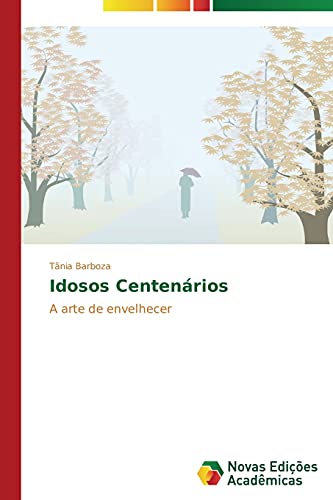 Idosos Centenários: A arte de envelhecer