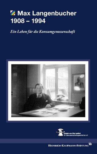Max Langenbucher 1908 - 1994: Ein Leben für die Konsumgenossenschaft