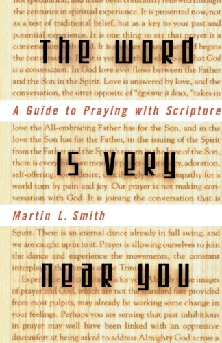 Word is Very Near You: A Guide to Praying with Scripture