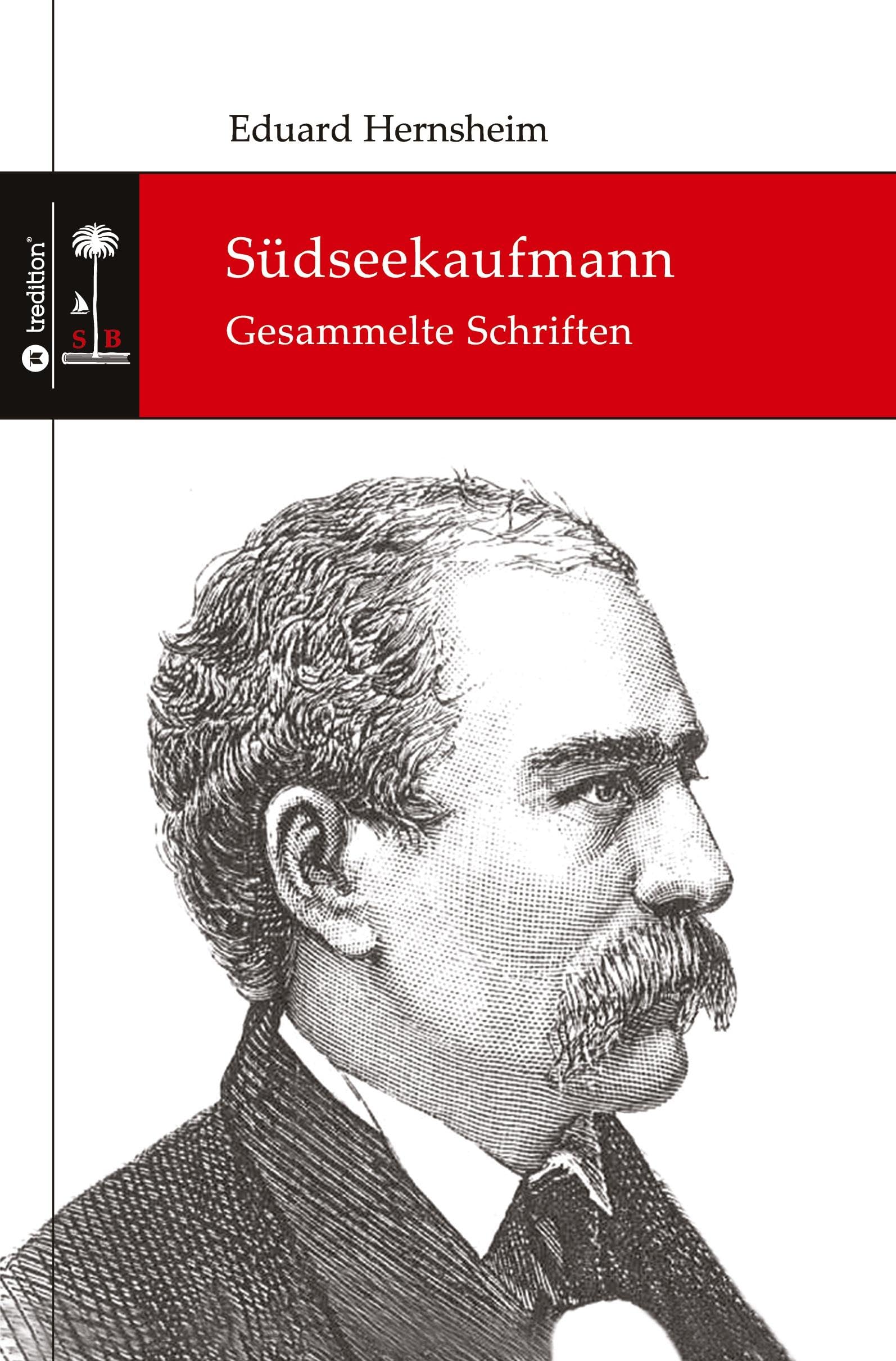 Südseekaufmann: Gesammelte Schriften (Die Südsee-Bibliothek)