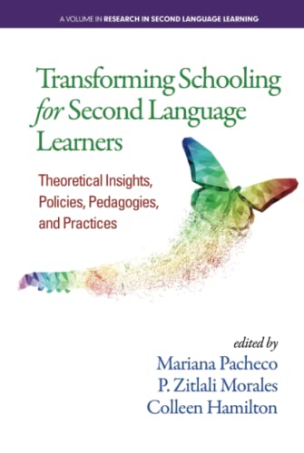Transforming Schooling for Second Language Learners: Theoretical Insights, Policies, Pedagogies, and Practices (Research in Second Language Learning)