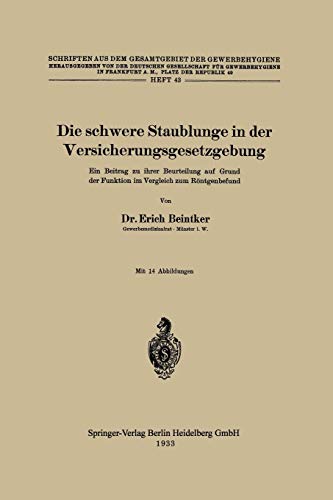 Die Schwere Staublunge in der Versicherungsgesetzgebung: Ein Beitrag zu ihrer Beurteilung auf Grund der Funktion im Vergleich zum Röntgenbefund (Schriften aus dem Gesamtgebiet der Gewerbehygiene)