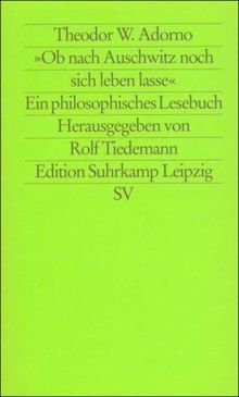 Ob nach Auschwitz noch sich leben lasse: Ein philosophisches Lesebuch (edition suhrkamp)