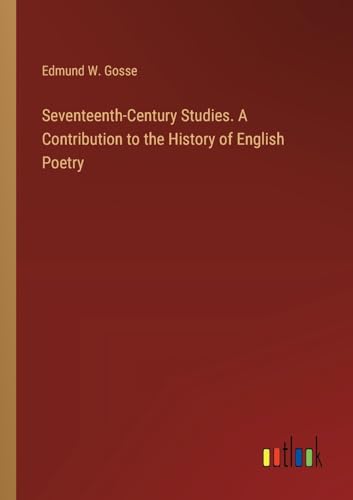 Seventeenth-Century Studies. A Contribution to the History of English Poetry