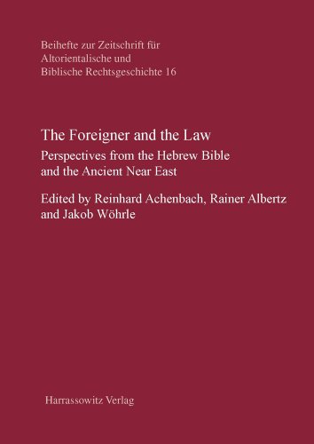 The Foreigner and the Law: Perspectives from the Hebrew Bible and the Ancient Near East (Beihefte Zur Zeitschrift Fur Altorientalische Und Biblische Rechtsgeschichte)