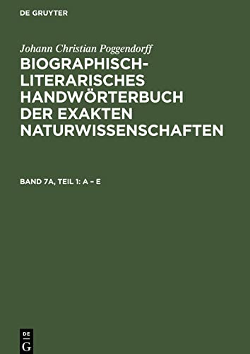 Biographisch-Literarisches Handwörterbuch der exakten Naturwissenschaften, Band 7a, Teil 1, A - E: Berichtsjahre 1932 bis 1953