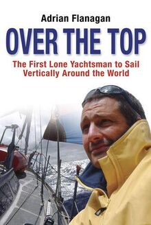 Over the Top: The First Lone Yachtsman to Sail Vertically Around the World