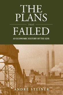 The Plans That Failed: An Economic History of the Gdr (Studies in German History)