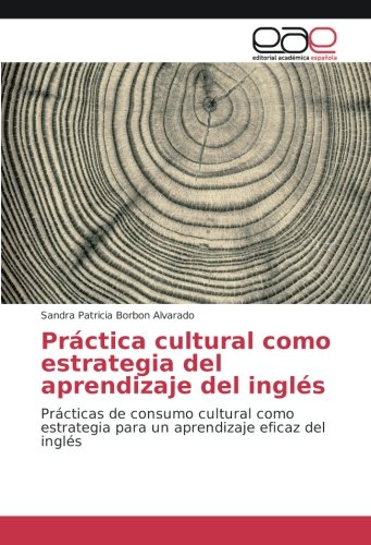 Práctica cultural como estrategia del aprendizaje del inglés: Prácticas de consumo cultural como estrategia para un aprendizaje eficaz del inglés