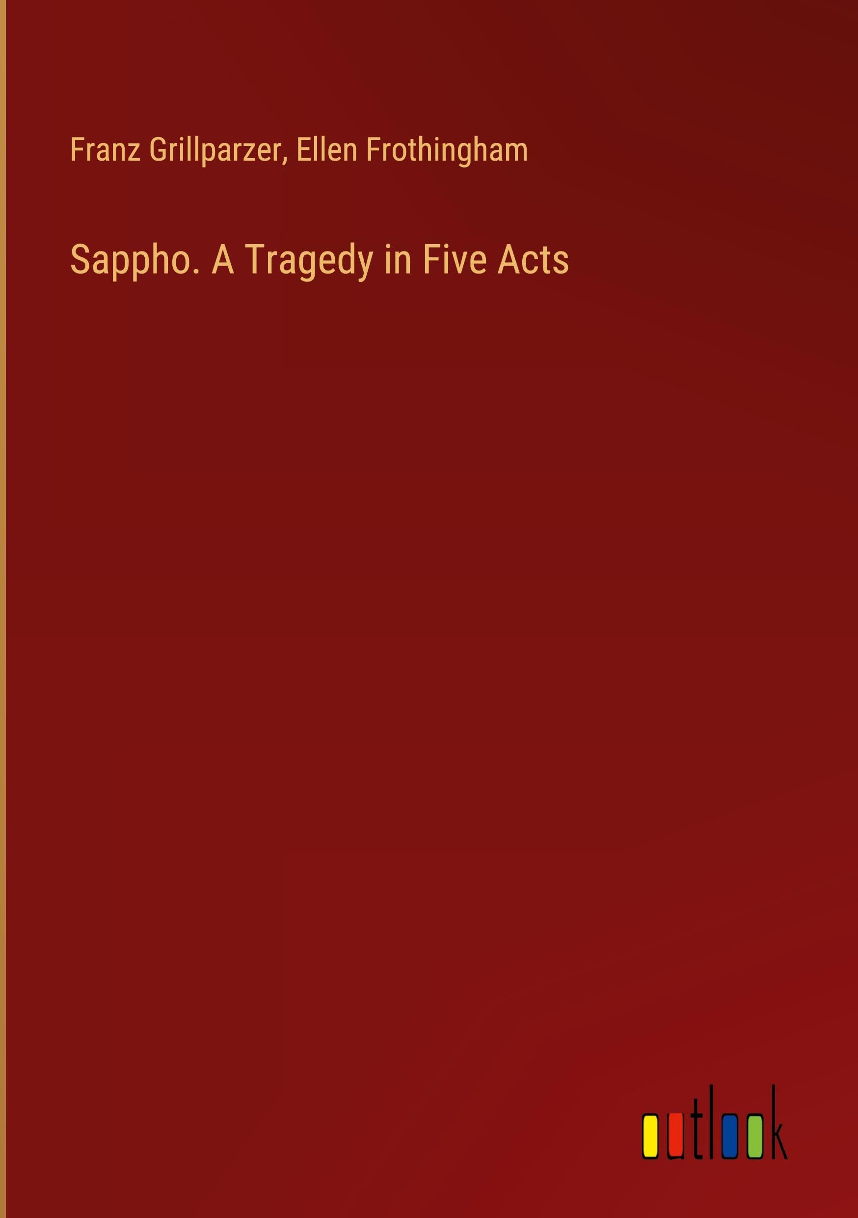 Sappho. A Tragedy in Five Acts