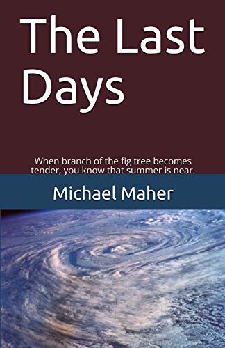 The Last Days: When branch of the fig tree becomes tender, you know that summer is near.: When the branch of the fig tree becomes tender, you know that summer is near. (End of the ages, Band 2)