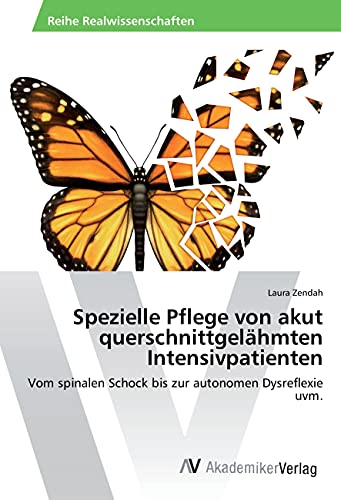 Spezielle Pflege von akut querschnittgelähmten Intensivpatienten: Vom spinalen Schock bis zur autonomen Dysreflexie uvm.