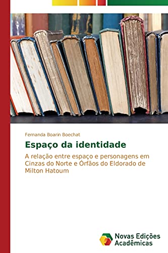 Espaço da identidade: A relação entre espaço e personagens em Cinzas do Norte e Órfãos do Eldorado de Milton Hatoum