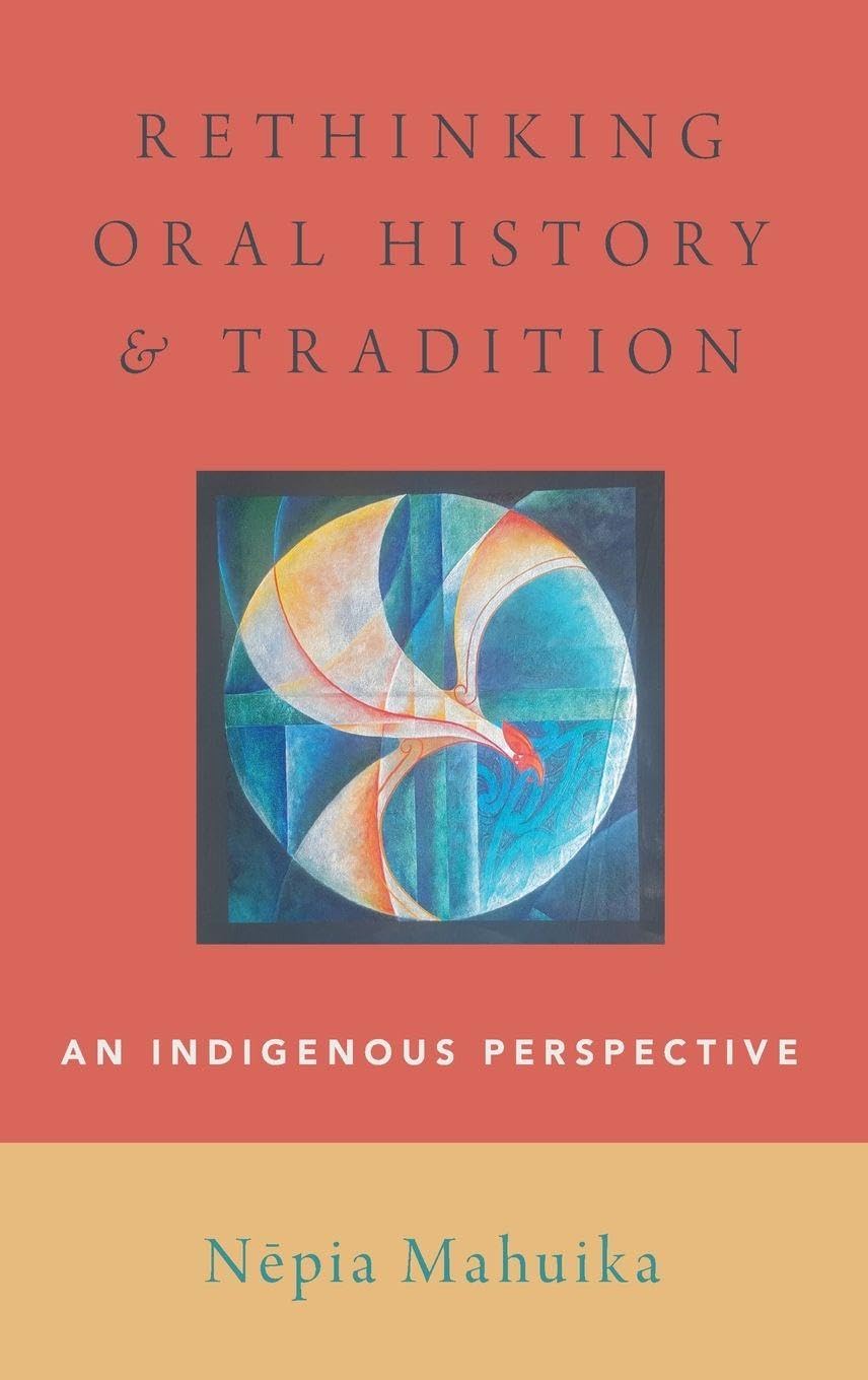 Rethinking Oral History and Tradition: An Indigenous Perspective (Oxford Oral History)