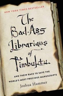 The Bad-Ass Librarians of Timbuktu: And Their Race to Save the World's Most Precious Manuscripts