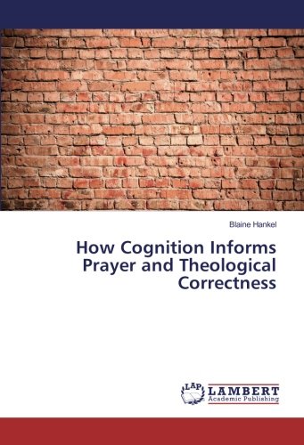How Cognition Informs Prayer and Theological Correctness